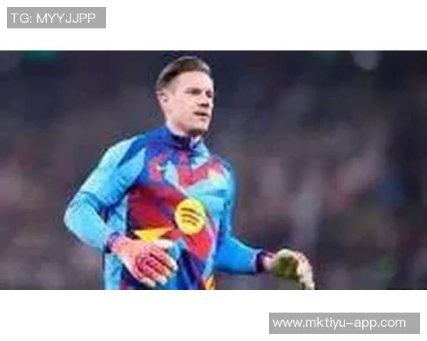 巴萨计划外租特尔施特根愿承担大部分薪水以促成交易