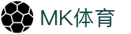 MK体育(中国)官网-MKSPORTS-全球赛事体育娱乐平台